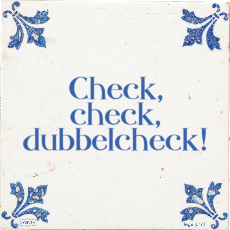 Check, check, dubbelcheck! - Online tegeltjes bakken