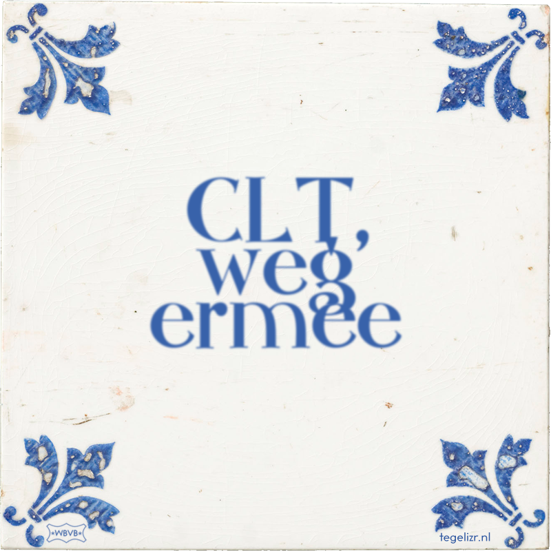 CLT, weg ermee - Online tegeltjes bakken