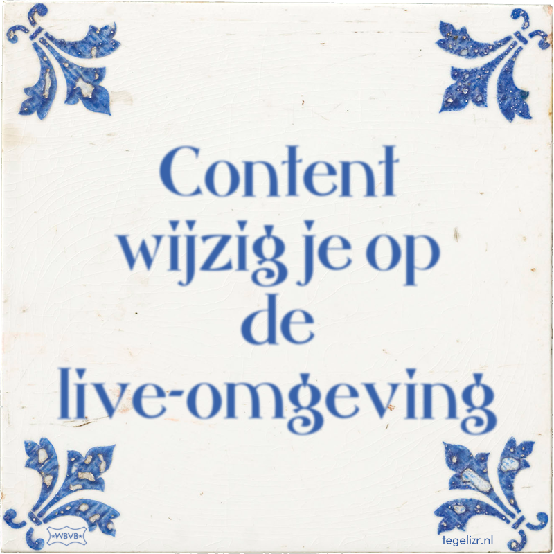 Content wijzig je op de live-omgeving - Online tegeltjes bakken