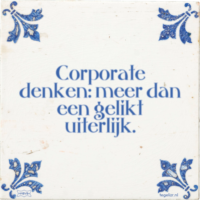 Corporate denken: meer dan een gelikt uiterlijk. - Online tegeltjes bakken