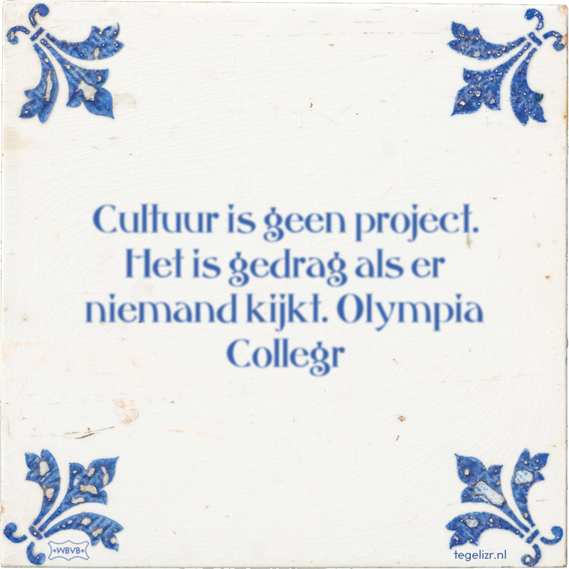 Cultuur is geen project. Het is gedrag als er niemand kijkt. Olympia Collegr - Online tegeltjes bakken
