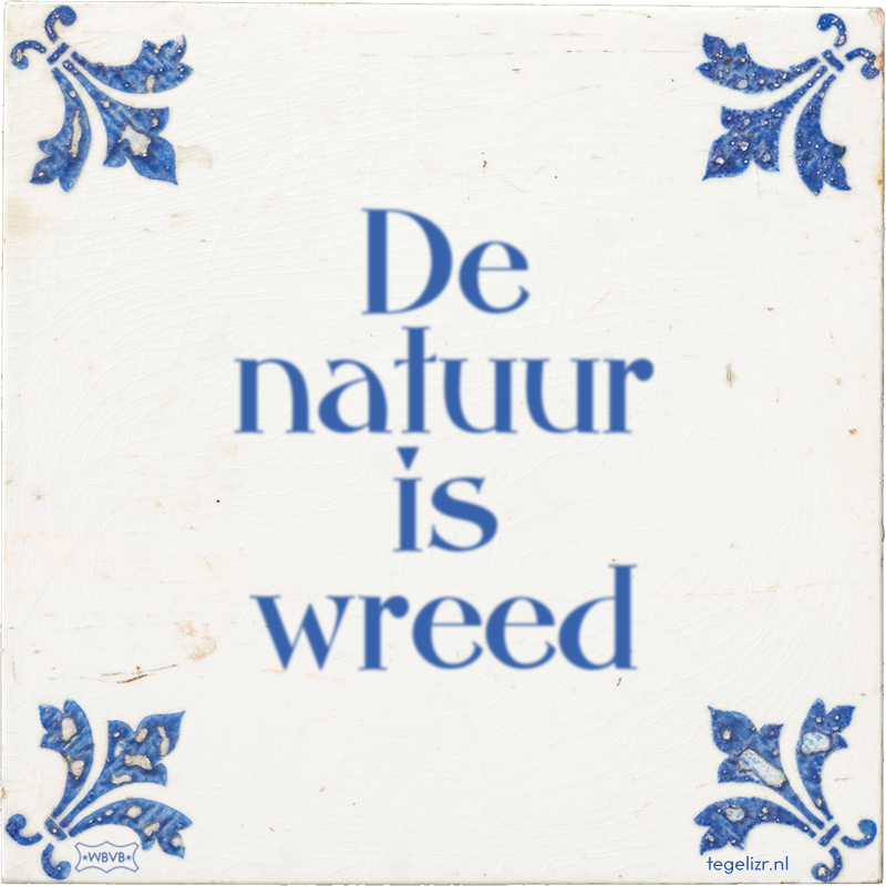 De natuur is wreed - Online tegeltjes bakken