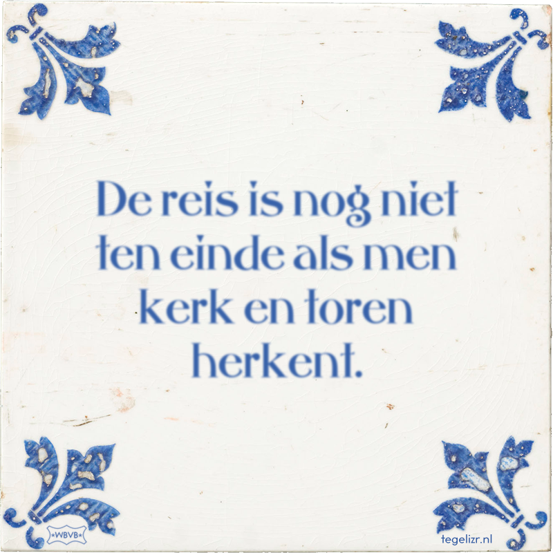 De reis is nog niet ten einde als men kerk en toren herkent. - Online tegeltjes bakken