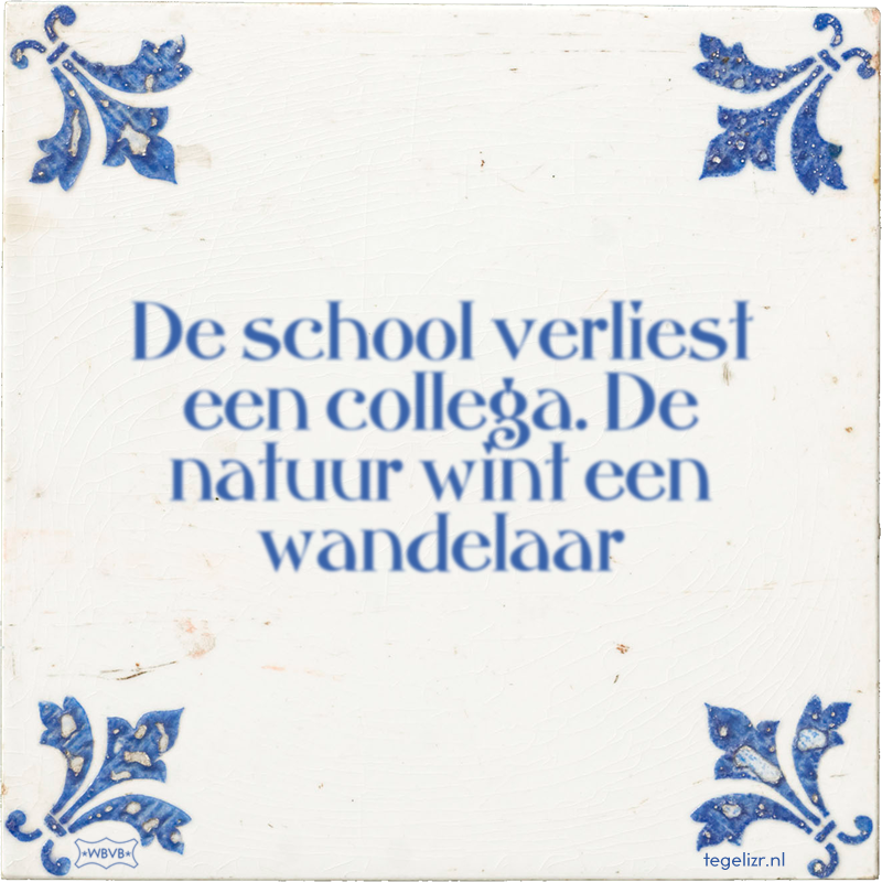 De school verliest een collega. De natuur wint een wandelaar - Online tegeltjes bakken
