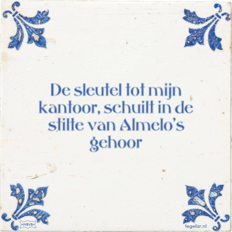 De sleutel tot mijn kantoor, schuilt in de stilte van Almelo's gehoor - Online tegeltjes bakken