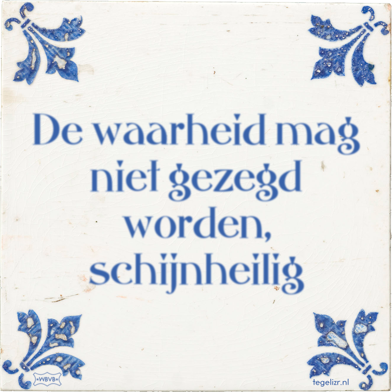 De waarheid mag niet gezegd worden, schijnheilig - Online tegeltjes bakken