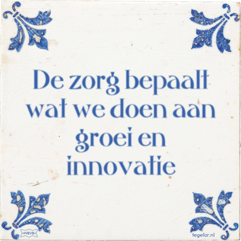 De zorg bepaalt wat we doen aan groei en innovatie - Online tegeltjes bakken