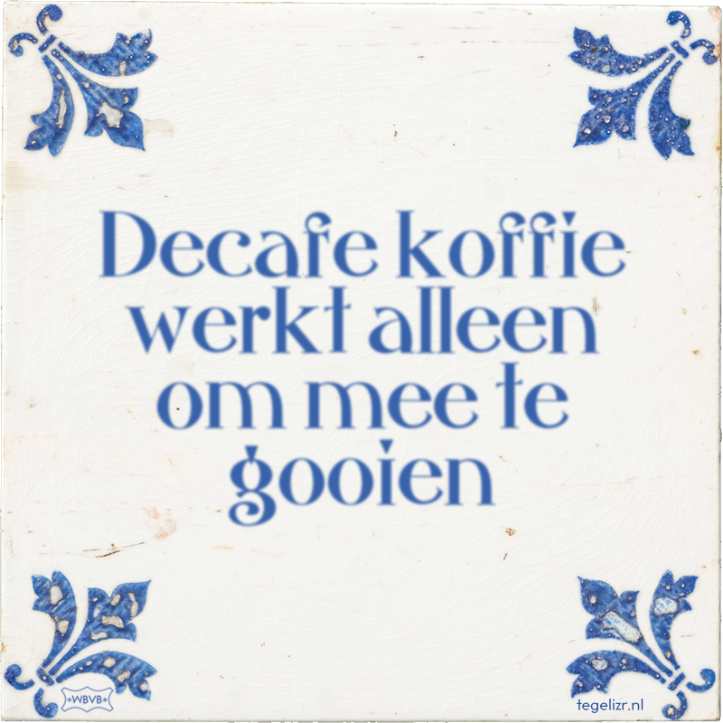 Decafe koffie werkt alleen om mee te gooien - Online tegeltjes bakken