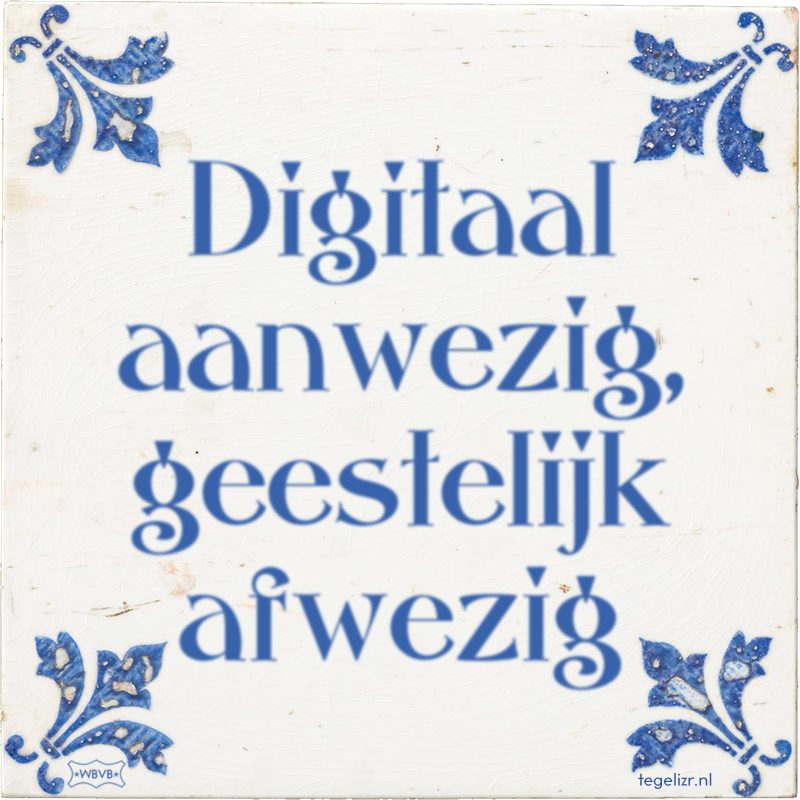 Digitaal aanwezig, geestelijk afwezig - Online tegeltjes bakken