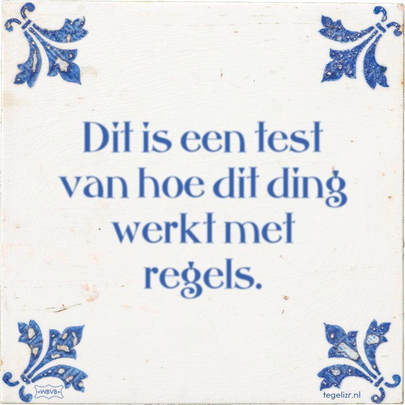 Dit is een test van hoe dit ding werkt met regels. - Online tegeltjes bakken