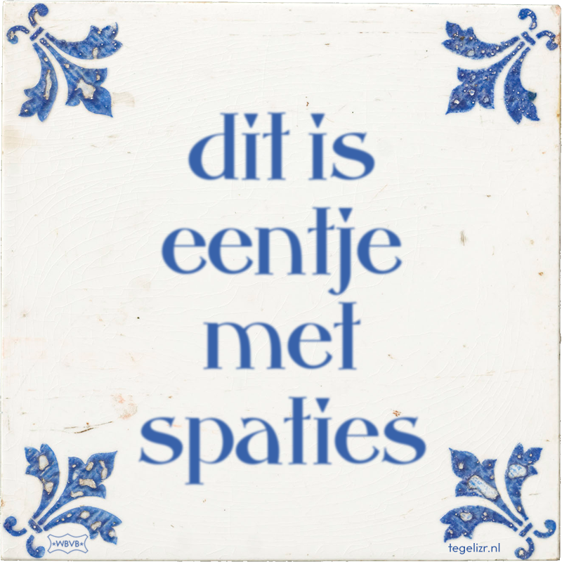 dit is eentje met spaties - Online tegeltjes bakken