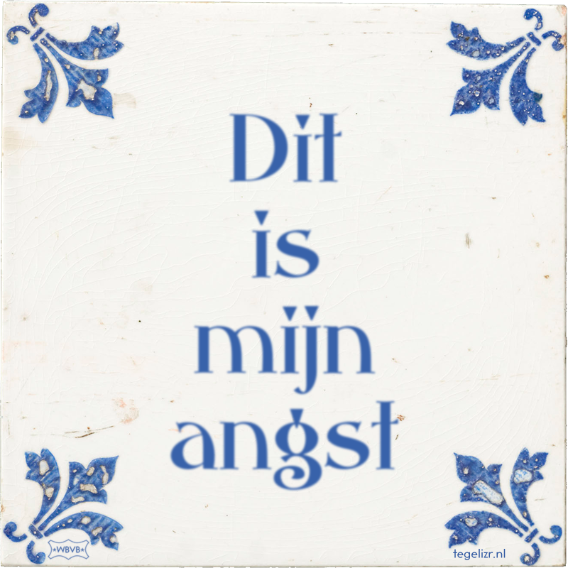 Dit is mijn angst - Online tegeltjes bakken