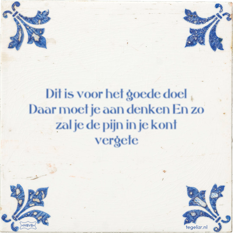 Dit is voor het goede doel Daar moet je aan denken En zo zal je de pijn in je kont vergete - Online tegeltjes bakken