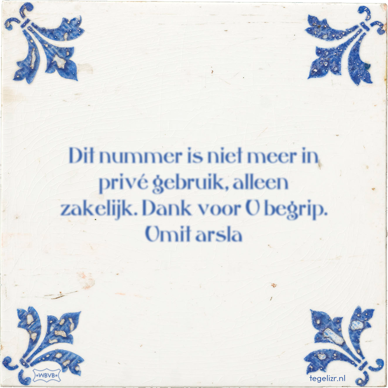 Dit nummer is niet meer in privé gebruik, alleen zakelijk. Dank voor U begrip. Umit arsla - Online tegeltjes bakken