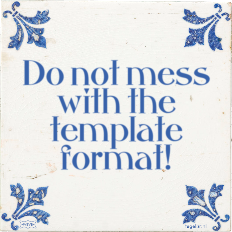 Do not mess with the template format! - Online tegeltjes bakken