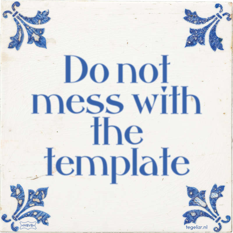 Do not mess with the template - Online tegeltjes bakken