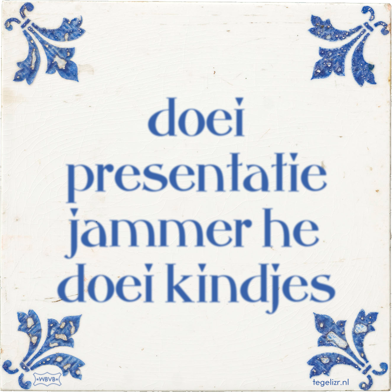 doei presentatie jammer he doei kindjes - Online tegeltjes bakken