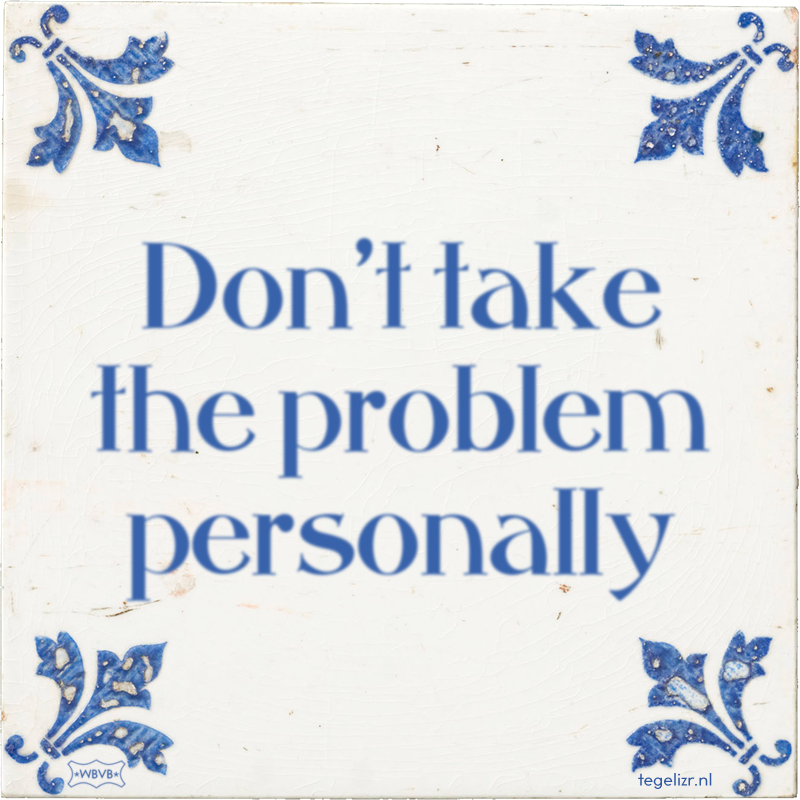 Don't take the problem personally - Online tegeltjes bakken