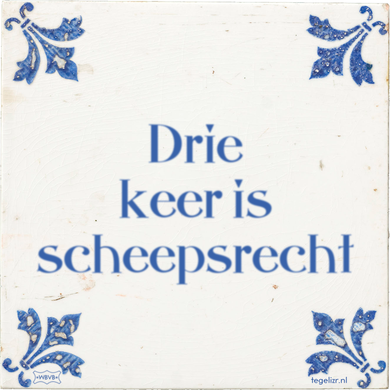 Drie keer is scheepsrecht - Online tegeltjes bakken