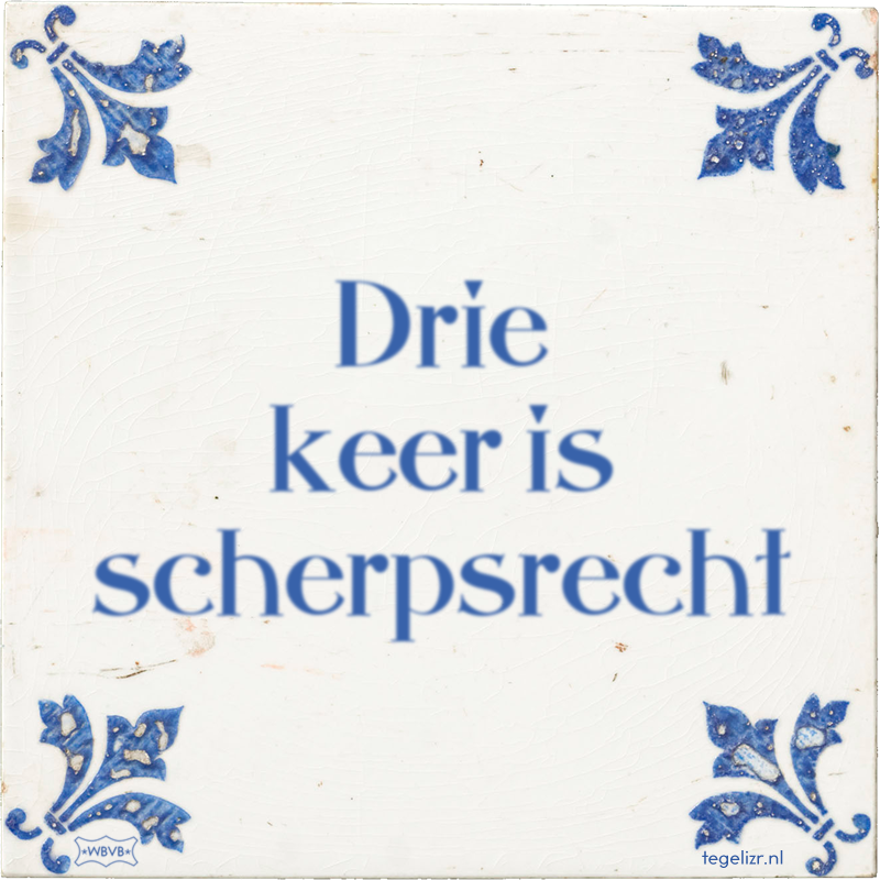 Drie keer is scherpsrecht - Online tegeltjes bakken