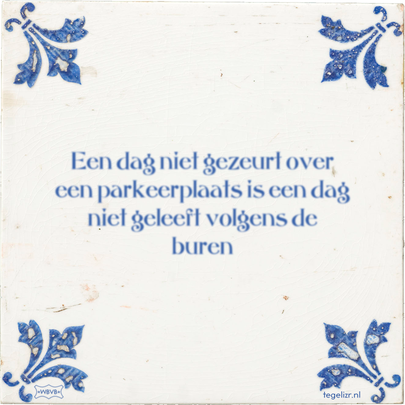 Een dag niet gezeurt over een parkeerplaats is een dag niet geleeft volgens de buren - Online tegeltjes bakken