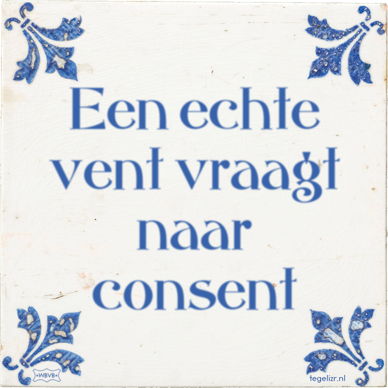 Een echte vent vraagt naar consent - Online tegeltjes bakken