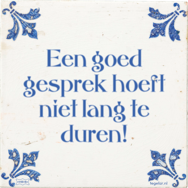 Een goed gesprek hoeft niet lang te duren! - Online tegeltjes bakken