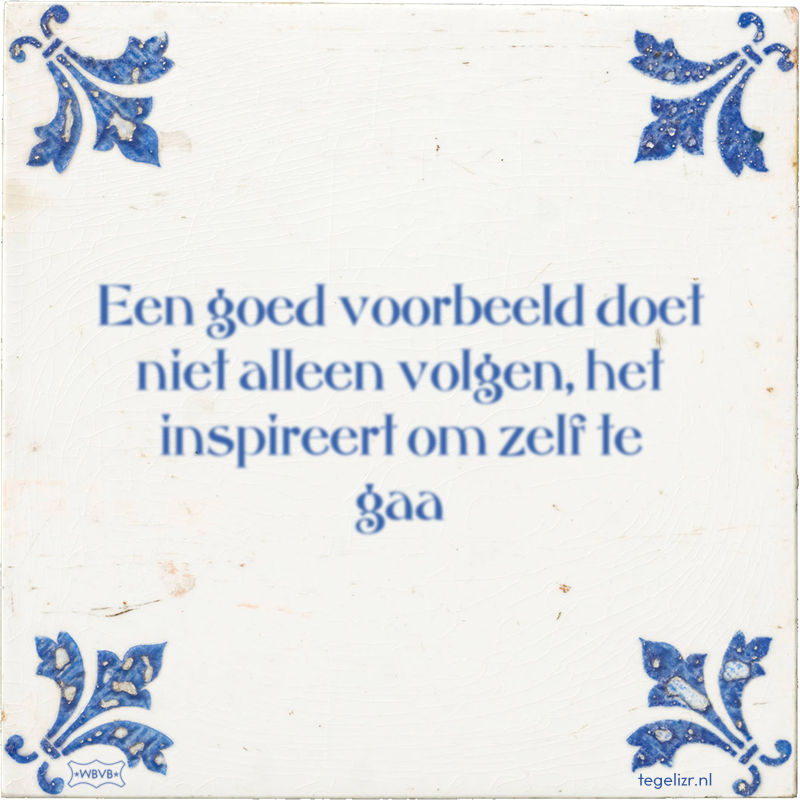 Een goed voorbeeld doet niet alleen volgen, het inspireert om zelf te gaa - Online tegeltjes bakken