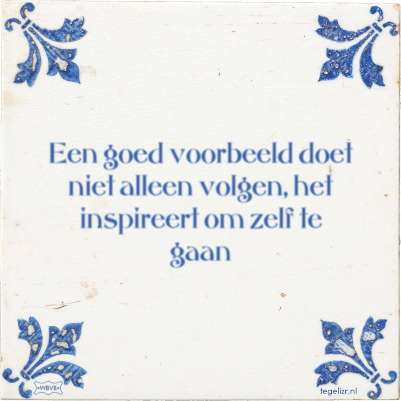 Een goed voorbeeld doet niet alleen volgen, het inspireert om zelf te gaan - Online tegeltjes bakken