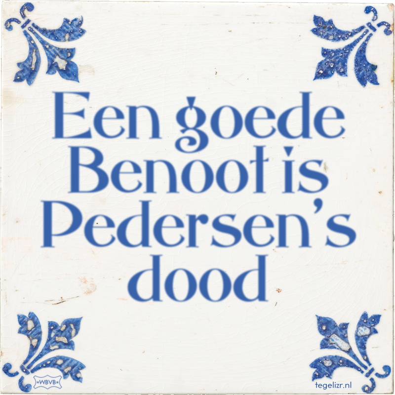 Een goede Benoot is Pedersen's dood - Online tegeltjes bakken