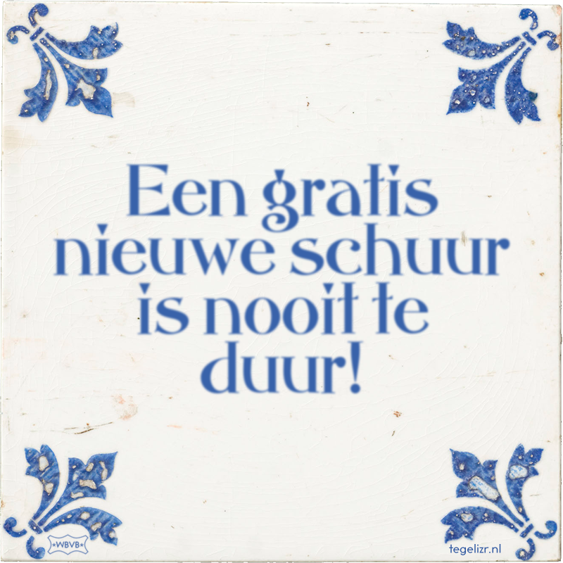 Een gratis nieuwe schuur is nooit te duur! - Online tegeltjes bakken
