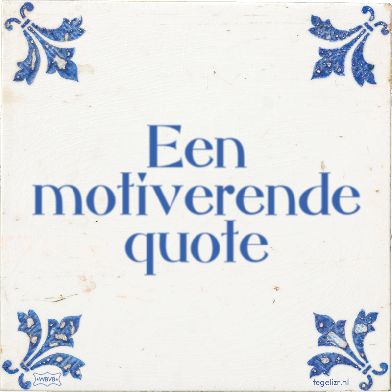 Een motiverende quote - Online tegeltjes bakken