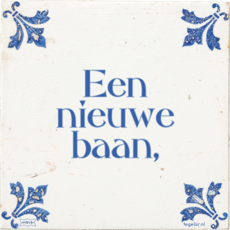 Een nieuwe baan, - Online tegeltjes bakken