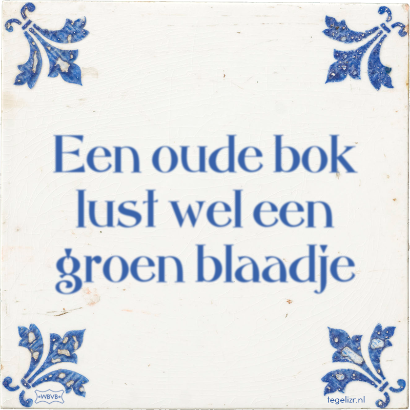 Een oude bok lust wel een groen blaadje - Online tegeltjes bakken