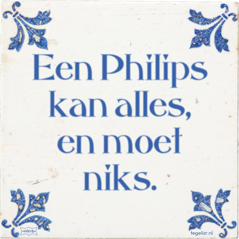 Een Philips kan alles, en moet niks. - Online tegeltjes bakken