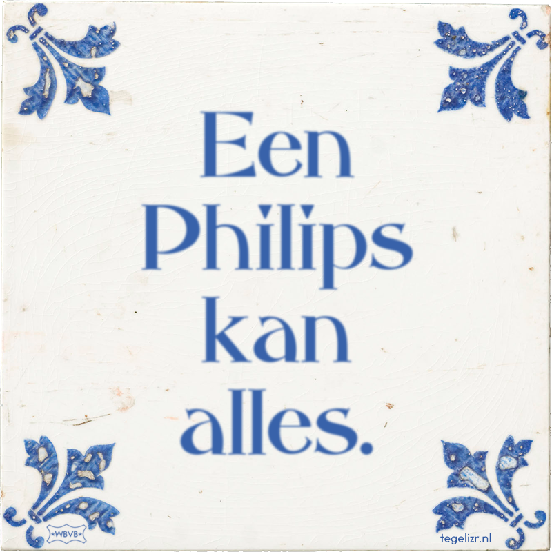 Een Philips kan alles. - Online tegeltjes bakken