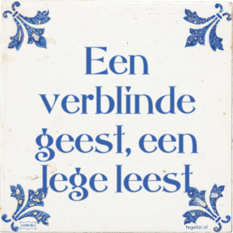 Een verblinde geest, een lege leest - Online tegeltjes bakken