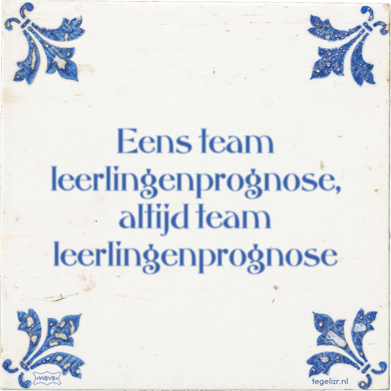 Eens team leerlingenprognose, altijd team leerlingenprognose - Online tegeltjes bakken
