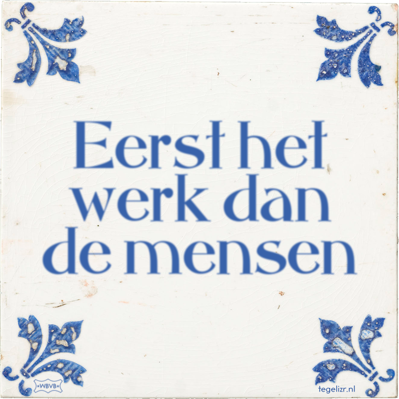 Eerst het werk dan de mensen - Online tegeltjes bakken