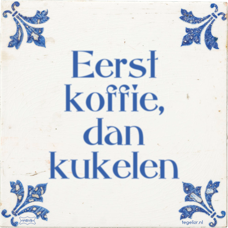 Eerst koffie, dan kukelen - Online tegeltjes bakken