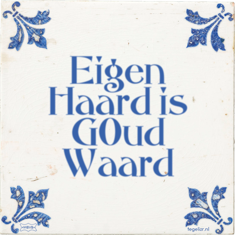 Eigen Haard is G0ud Waard - Online tegeltjes bakken