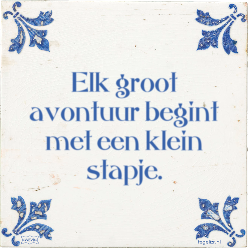 Elk groot avontuur begint met een klein stapje. - Online tegeltjes bakken
