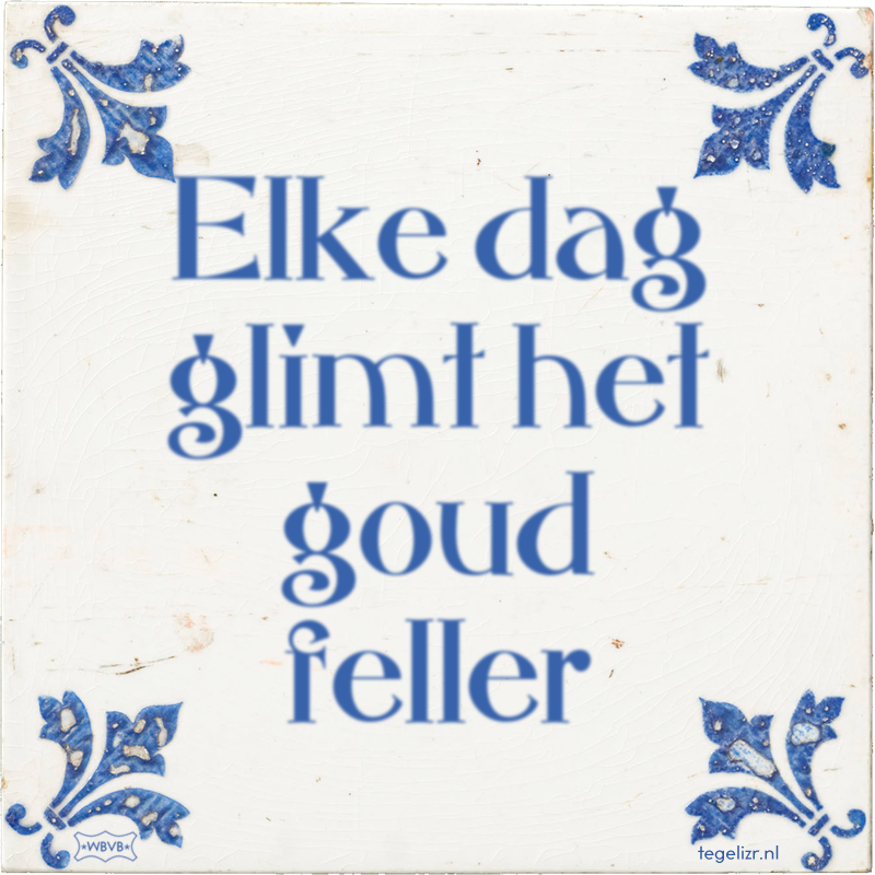 Elke dag glimt het goud feller - Online tegeltjes bakken