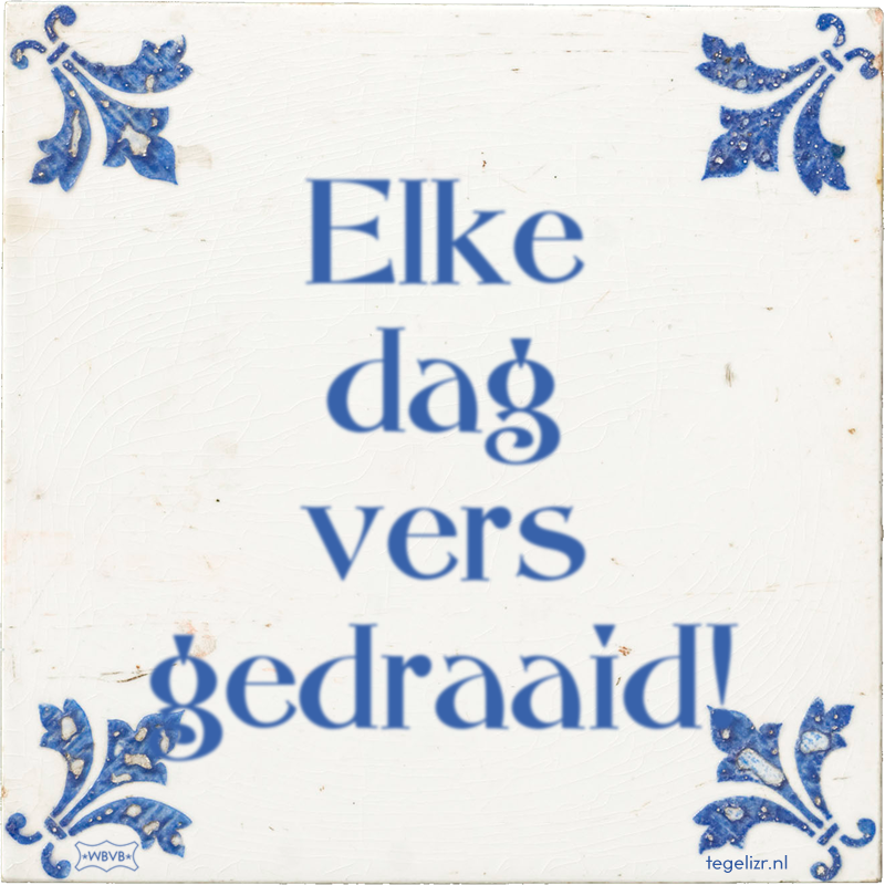 Elke dag vers gedraaid! - Online tegeltjes bakken