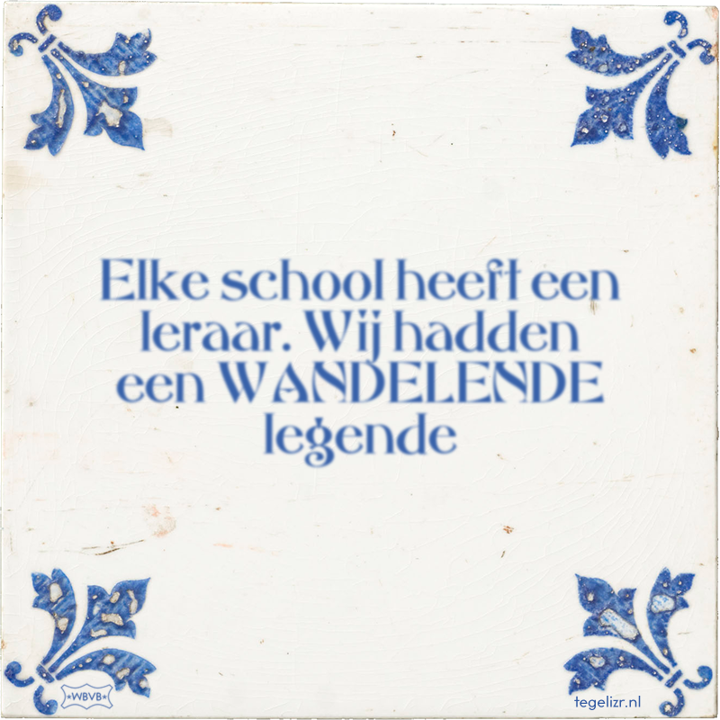 Elke school heeft een leraar. Wij hadden een WANDELENDE legende - Online tegeltjes bakken