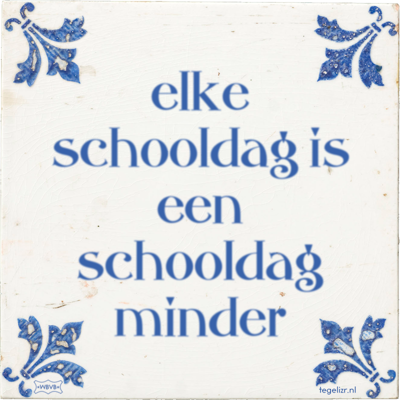 elke schooldag is een schooldag minder - Online tegeltjes bakken