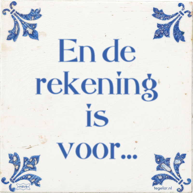 En de rekening is voor… - Online tegeltjes bakken