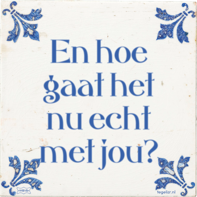 En hoe gaat het nu echt met jou? - Online tegeltjes bakken