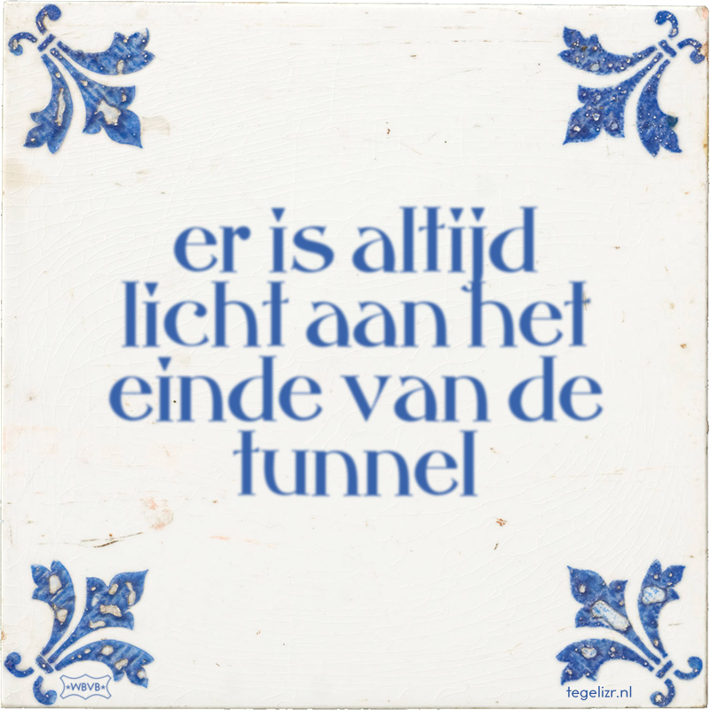 er is altijd licht aan het einde van de tunnel - Online tegeltjes bakken