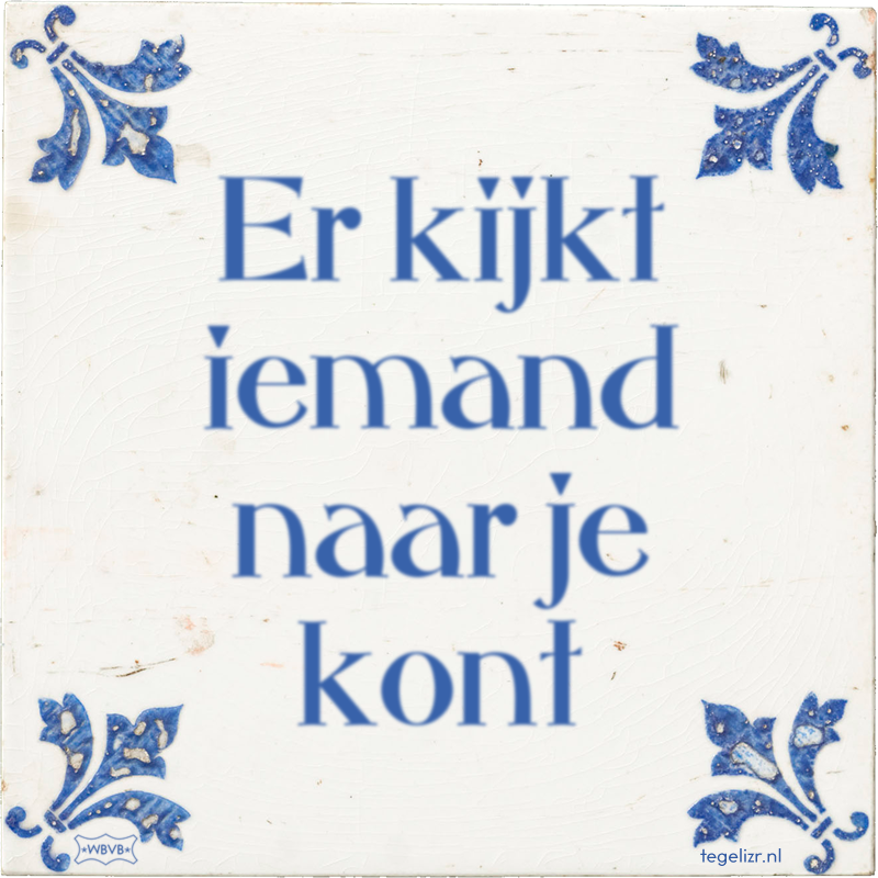 Er kijkt iemand naar je kont - Online tegeltjes bakken